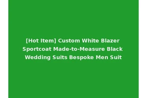 [Hot Item] Custom White Blazer Sportcoat Made-to-Measure Black Wedding Suits Bespoke Men Suit