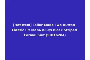 [Hot Item] Tailor Made Two Button Classic Fit Men's Black Striped Formal Suit (SUIT6204)