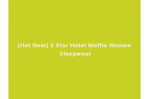 [Hot Item] 5 Star Hotel Waffle Women Sleepwear