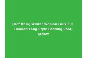 [Hot Item] Winter Woman Faux Fur Hooded Long Style Padding Coat/Jacket