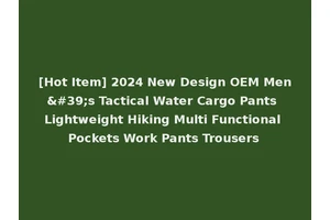 [Hot Item] 2024 New Design OEM Men's Tactical Water Cargo Pants Lightweight Hiking Multi Functional Pockets Work Pants Trousers