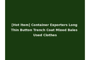 [Hot Item] Container Exporters Long Thin Button Trench Coat Mixed Bales Used Clothes