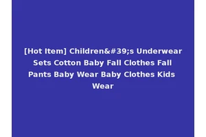 [Hot Item] Children's Underwear Sets Cotton Baby Fall Clothes Fall Pants Baby Wear Baby Clothes Kids Wear