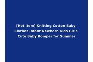 [Hot Item] Knitting Cotton Baby Clothes Infant Newborn Kids Girls Cute Baby Romper for Summer