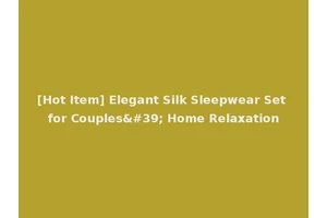 [Hot Item] Elegant Silk Sleepwear Set for Couples' Home Relaxation