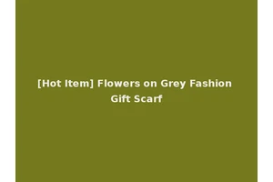 [Hot Item] Flowers on Grey Fashion Gift Scarf