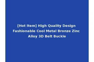 [Hot Item] High Quality Design Fashionable Cool Metal Bronze Zinc Alloy 3D Belt Buckle