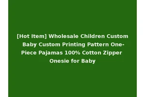 [Hot Item] Wholesale Children Custom Baby Custom Printing Pattern One-Piece Pajamas 100% Cotton Zipper Onesie for Baby