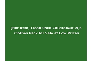 [Hot Item] Clean Used Children's Clothes Pack for Sale at Low Prices