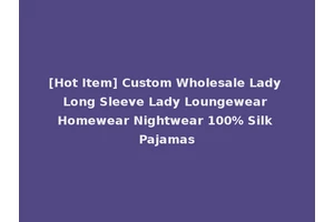 [Hot Item] Custom Wholesale Lady Long Sleeve Lady Loungewear Homewear Nightwear 100% Silk Pajamas