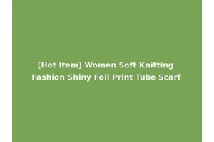 [Hot Item] Women Soft Knitting Fashion Shiny Foil Print Tube Scarf