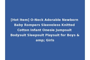 [Hot Item] O-Neck Adorable Newborn Baby Rompers Sleeveless Knitted Cotton Infant Onesie Jumpsuit Bodysuit Sleepsuit Playsuit for Boys &amp; Girls
