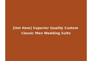 [Hot Item] Superior Quality Custom Classic Men Wedding Suits
