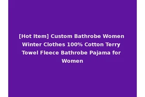 [Hot Item] Custom Bathrobe Women Winter Clothes 100% Cotton Terry Towel Fleece Bathrobe Pajama for Women