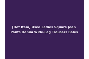 [Hot Item] Used Ladies Square Jean Pants Denim Wide-Leg Trousers Bales