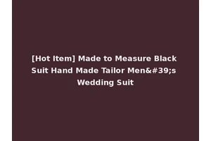 [Hot Item] Made to Measure Black Suit Hand Made Tailor Men's Wedding Suit
