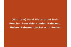 [Hot Item] Solid Waterproof Rain Poncho, Reusable Hooded Raincoat, Unisex Rainwear Jacket with Pocket