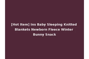[Hot Item] Ins Baby Sleeping Knitted Blankets Newborn Fleece Winter Bunny Snack