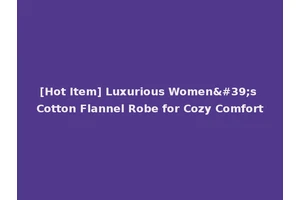 [Hot Item] Luxurious Women's Cotton Flannel Robe for Cozy Comfort