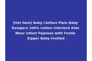 [Hot Item] Baby Clothes Plain Baby Rompers 100% Cotton Interlock Kids Wear Infant Pajamas with Footie Zipper Baby Footied