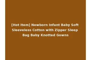 [Hot Item] Newborn Infant Baby Soft Sleeveless Cotton with Zipper Sleep Bag Baby Knotted Gowns