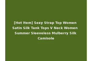 [Hot Item] Sexy Strap Top Women Satin Silk Tank Tops V Neck Women Summer Sleeveless Mulberry Silk Camisole