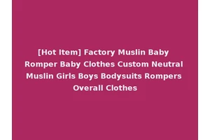 [Hot Item] Factory Muslin Baby Romper Baby Clothes Custom Neutral Muslin Girls Boys Bodysuits Rompers Overall Clothes