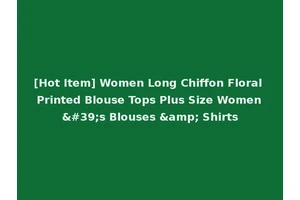 [Hot Item] Women Long Chiffon Floral Printed Blouse Tops Plus Size Women's Blouses &amp; Shirts