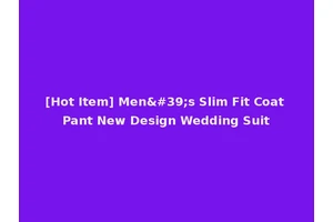 [Hot Item] Men's Slim Fit Coat Pant New Design Wedding Suit