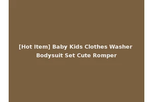 [Hot Item] Baby Kids Clothes Washer Bodysuit Set Cute Romper