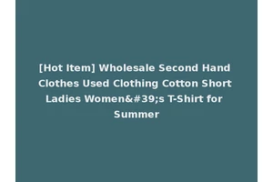 [Hot Item] Wholesale Second Hand Clothes Used Clothing Cotton Short Ladies Women's T-Shirt for Summer