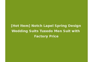 [Hot Item] Notch Lapel Spring Design Wedding Suits Tuxedo Men Suit with Factory Price