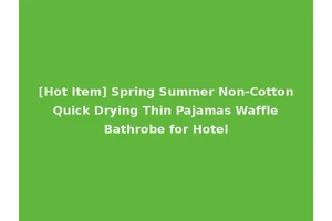 [Hot Item] Spring Summer Non-Cotton Quick Drying Thin Pajamas Waffle Bathrobe for Hotel