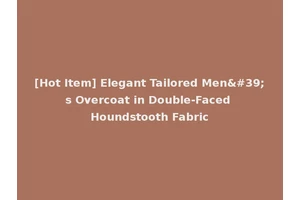 [Hot Item] Elegant Tailored Men's Overcoat in Double-Faced Houndstooth Fabric