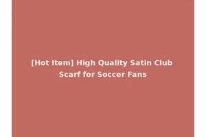 [Hot Item] High Quality Satin Club Scarf for Soccer Fans