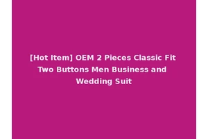 [Hot Item] OEM 2 Pieces Classic Fit Two Buttons Men Business and Wedding Suit