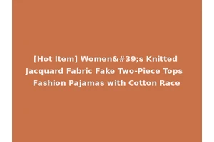 [Hot Item] Women's Knitted Jacquard Fabric Fake Two-Piece Tops Fashion Pajamas with Cotton Race
