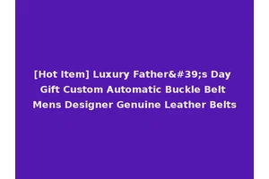 [Hot Item] Luxury Father's Day Gift Custom Automatic Buckle Belt Mens Designer Genuine Leather Belts