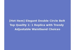[Hot Item] Elegant Double Circle Belt Top Quality 1: 1 Replica with Trendy Adjustable Waistband Choices