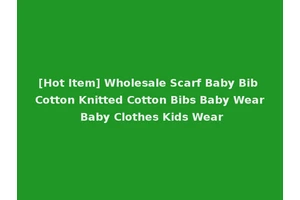 [Hot Item] Wholesale Scarf Baby Bib Cotton Knitted Cotton Bibs Baby Wear Baby Clothes Kids Wear
