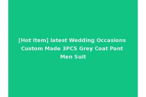 [Hot Item] latest Wedding Occasions Custom Made 3PCS Grey Coat Pant Men Suit