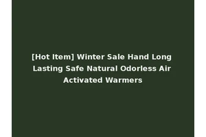 [Hot Item] Winter Sale Hand Long Lasting Safe Natural Odorless Air Activated Warmers