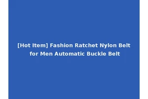 [Hot Item] Fashion Ratchet Nylon Belt for Men Automatic Buckle Belt