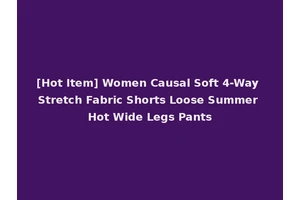 [Hot Item] Women Causal Soft 4-Way Stretch Fabric Shorts Loose Summer Hot Wide Legs Pants