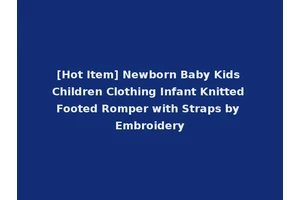 [Hot Item] Newborn Baby Kids Children Clothing Infant Knitted Footed Romper with Straps by Embroidery