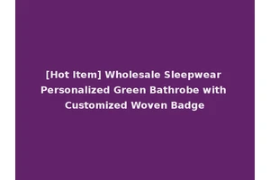 [Hot Item] Wholesale Sleepwear Personalized Green Bathrobe with Customized Woven Badge