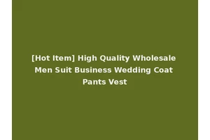 [Hot Item] High Quality Wholesale Men Suit Business Wedding Coat Pants Vest