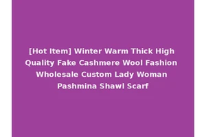 [Hot Item] Winter Warm Thick High Quality Fake Cashmere Wool Fashion Wholesale Custom Lady Woman Pashmina Shawl Scarf