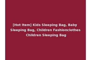 [Hot Item] Kids Sleeping Bag, Baby Sleeping Bag, Children Fashionclothes Children Sleeping Bag