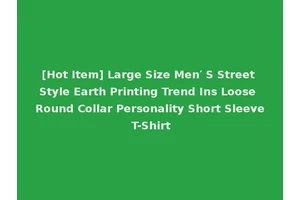 [Hot Item] Large Size Men′ S Street Style Earth Printing Trend Ins Loose Round Collar Personality Short Sleeve T-Shirt